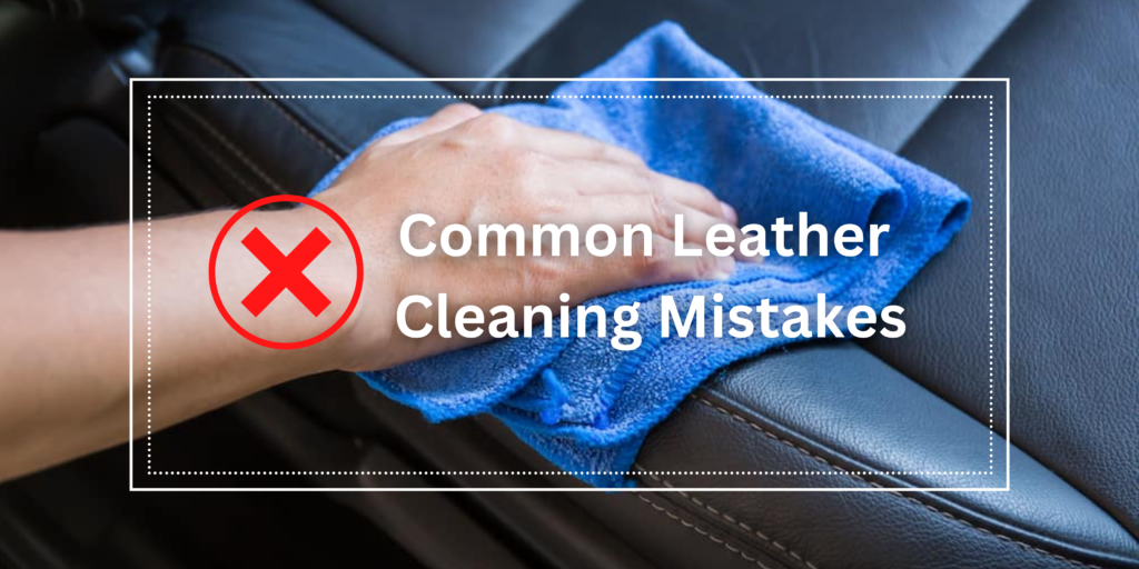 Common Leather Cleaning Mistakes